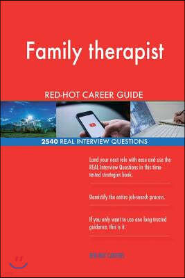 Family Therapist Red-Hot Career Guide; 2540 Real Interview Questions