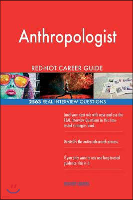 Anthropologist Red-Hot Career Guide; 2563 Real Interview Questions