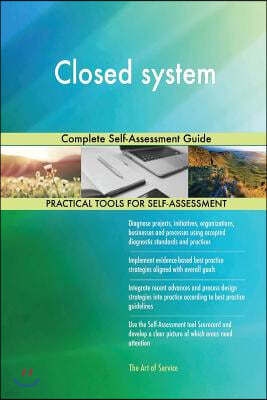 Closed system: Complete Self-Assessment Guide