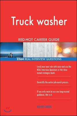 Truck Washer Red-Hot Career Guide; 2564 Real Interview Questions