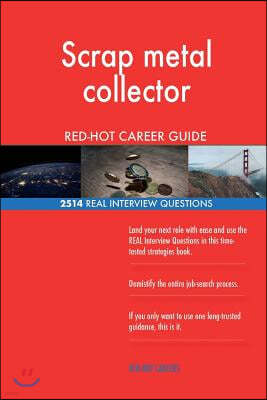 Scrap metal collector RED-HOT Career Guide; 2514 REAL Interview Questions