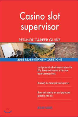 Createspace Independent Publishing Platform Casino Slot Supervisor Red-Hot Career Guide; 2565 Real Interview Questions