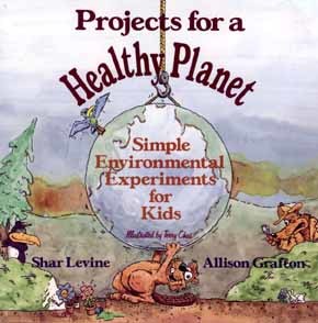 Projects for a Healthy Planet: Simple Environmental Experiments for Kids