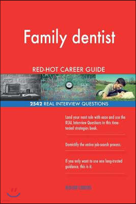 Family dentist RED-HOT Career Guide; 2542 REAL Interview Questions