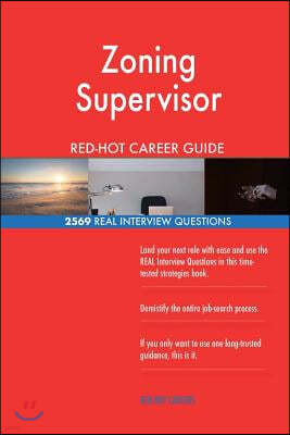 Zoning Supervisor RED-HOT Career Guide; 2569 REAL Interview Questions