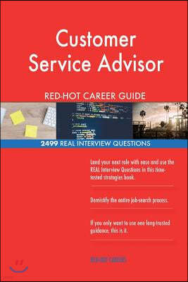 Customer Service Advisor Red-Hot Career Guide; 2499 Real Interview Questions