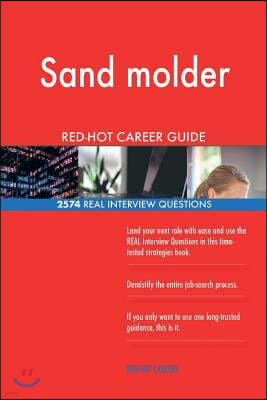 Sand Molder Red-Hot Career Guide; 2574 Real Interview Questions