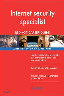 Internet security specialist RED-HOT Career Guide; 2518 REAL Interview Questions