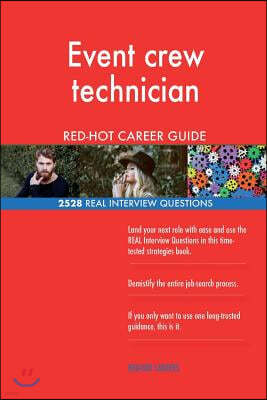 Event crew technician RED-HOT Career Guide; 2528 REAL Interview Questions