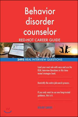 Behavior disorder counselor RED-HOT Career Guide; 2495 REAL Interview Questions