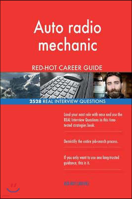 Auto Radio Mechanic Red-Hot Career Guide; 2528 Real Interview Questions