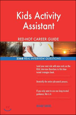 Kids Activity Assistant RED-HOT Career Guide; 2568 REAL Interview Questions