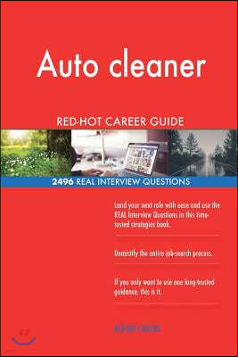 Auto Cleaner Red-Hot Career Guide; 2496 Real Interview Questions