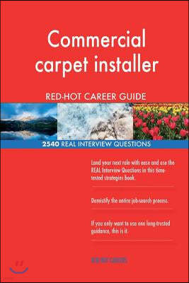 Commercial Carpet Installer Red-Hot Career Guide; 2540 Real Interview Questions