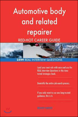 Automotive Body and Related Repairer Red-Hot Career; 2499 Real Interview Questio