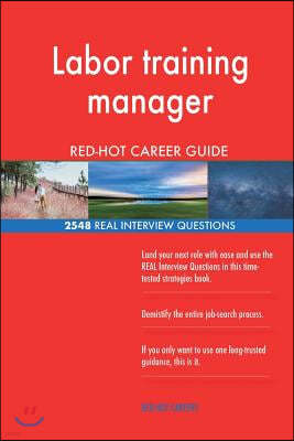 Labor Training Manager Red-Hot Career Guide; 2548 Real Interview Questions