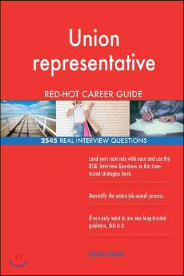 Union Representative Red-Hot Career Guide; 2545 Real Interview Questions