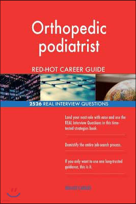 Orthopedic podiatrist RED-HOT Career Guide; 2526 REAL Interview Questions