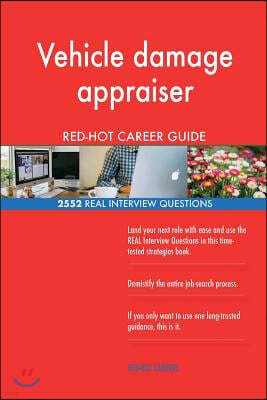 Vehicle Damage Appraiser Red-Hot Career Guide; 2552 Real Interview Questions