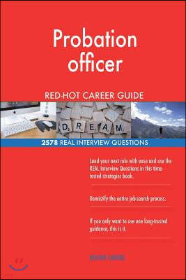 Probation Officer Red-Hot Career Guide; 2578 Real Interview Questions