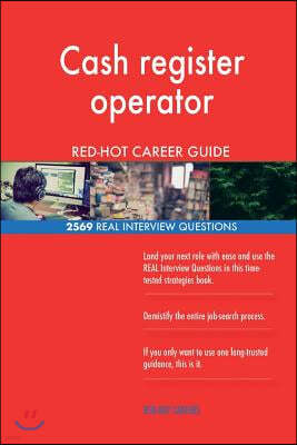 Cash Register Operator Red-Hot Career Guide; 2569 Real Interview Questions