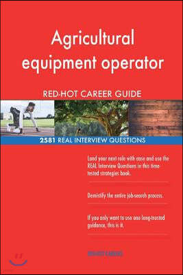 Agricultural Equipment Operator Red-Hot Career; 2581 Real Interview Questions