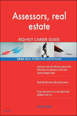 Assessors, Real Estate Red-Hot Career Guide; 2545 Real Interview Questions