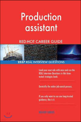 Production assistant RED-HOT Career Guide; 2557 REAL Interview Questions