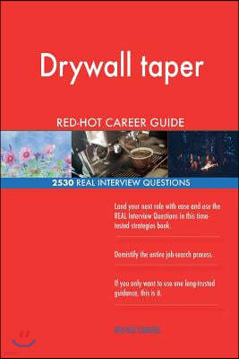 Drywall taper RED-HOT Career Guide; 2530 REAL Interview Questions