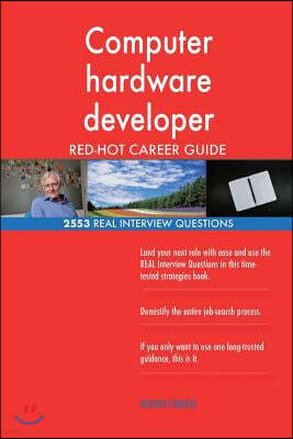 Computer Hardware Developer Red-Hot Career Guide; 2553 Real Interview Questions