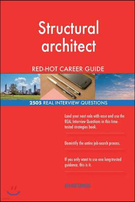 Structural Architect Red-Hot Career Guide; 2505 Real Interview Questions