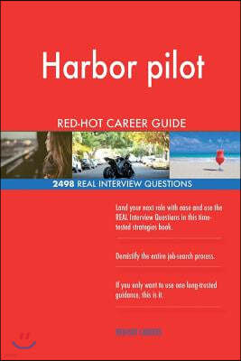 Harbor Pilot Red-Hot Career Guide; 2498 Real Interview Questions