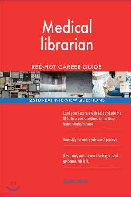 Medical librarian RED-HOT Career Guide; 2510 REAL Interview Questions