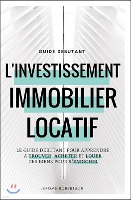 Investissement Immobilier Locatif: Le Guide D