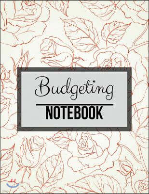 Budgeting Notebook: Rose Floral Design with Calendar 2018-2019 Weekly Planner, Bill Planning, Financial Planning Journal Expense Tracker B