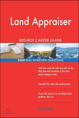 Land Appraiser RED-HOT Career Guide; 2569 REAL Interview Questions