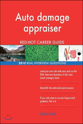 Auto Damage Appraiser Red-Hot Career Guide; 2513 Real Interview Questions