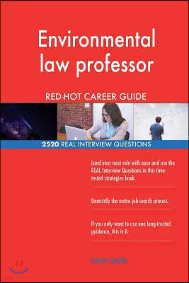 Environmental law professor RED-HOT Career Guide; 2520 REAL Interview Questions