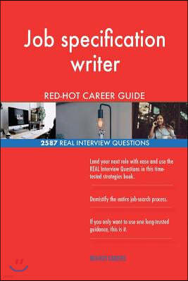 Job Specification Writer Red-Hot Career Guide; 2587 Real Interview Questions