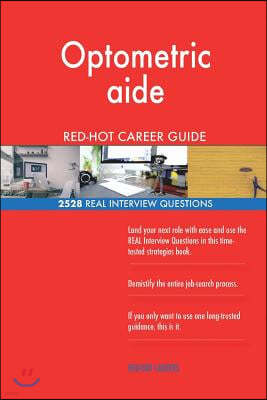 Optometric aide RED-HOT Career Guide; 2528 REAL Interview Questions