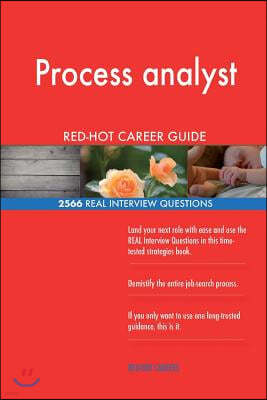 Process Analyst Red-Hot Career Guide; 2566 Real Interview Questions