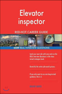 Elevator Inspector Red-Hot Career Guide; 2509 Real Interview Questions