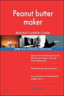 Peanut Butter Maker Red-Hot Career Guide; 2499 Real Interview Questions