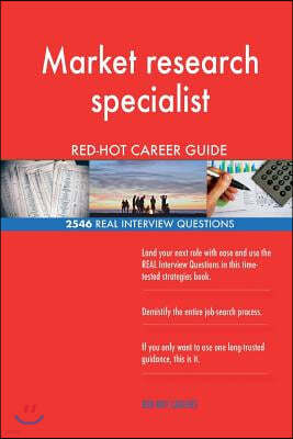 Market research specialist RED-HOT Career Guide; 2546 REAL Interview Questions