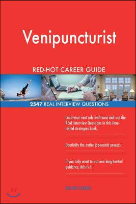 Venipuncturist Red-Hot Career Guide; 2547 Real Interview Questions