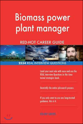 Biomass Power Plant Manager Red-Hot Career Guide; 2554 Real Interview Questions