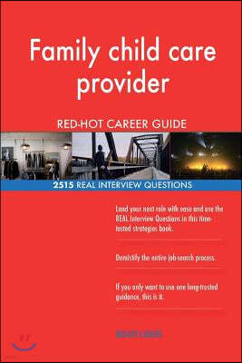 Family child care provider RED-HOT Career Guide; 2515 REAL Interview Questions