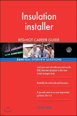 Insulation Installer Red-Hot Career Guide; 2544 Real Interview Questions