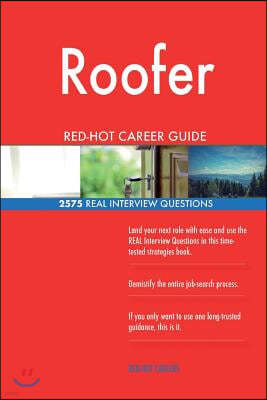 Roofer Red-Hot Career Guide; 2575 Real Interview Questions