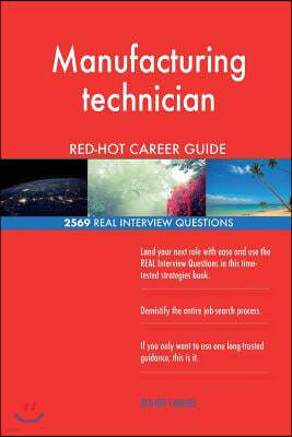 Manufacturing Technician Red-Hot Career Guide; 2569 Real Interview Questions